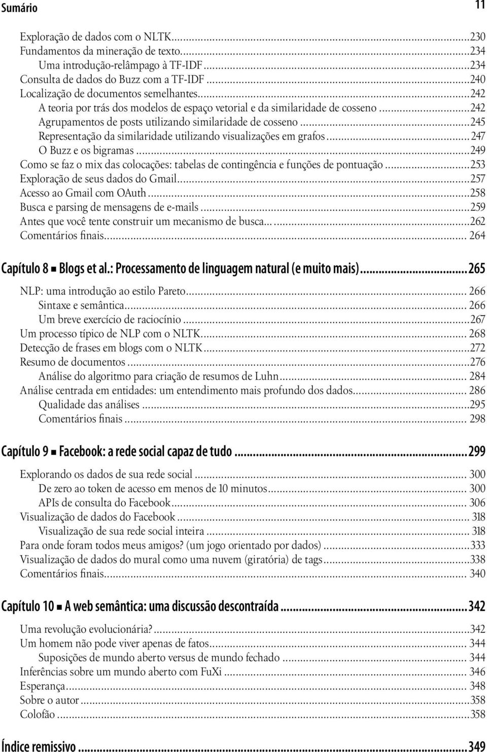 ..245 Representação da similaridade utilizando visualizações em grafos...247 O Buzz e os bigramas...249 Como se faz o mix das colocações: tabelas de contingência e funções de pontuação.