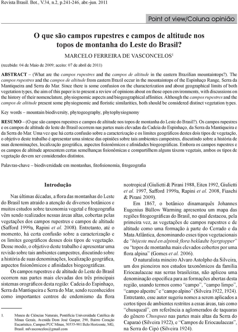 ). The campos rupestres and the campos de altitude from eastern Brazil occur in the mountaintops of the Espinhaço Range, Serra da Mantiqueira and Serra do Mar.