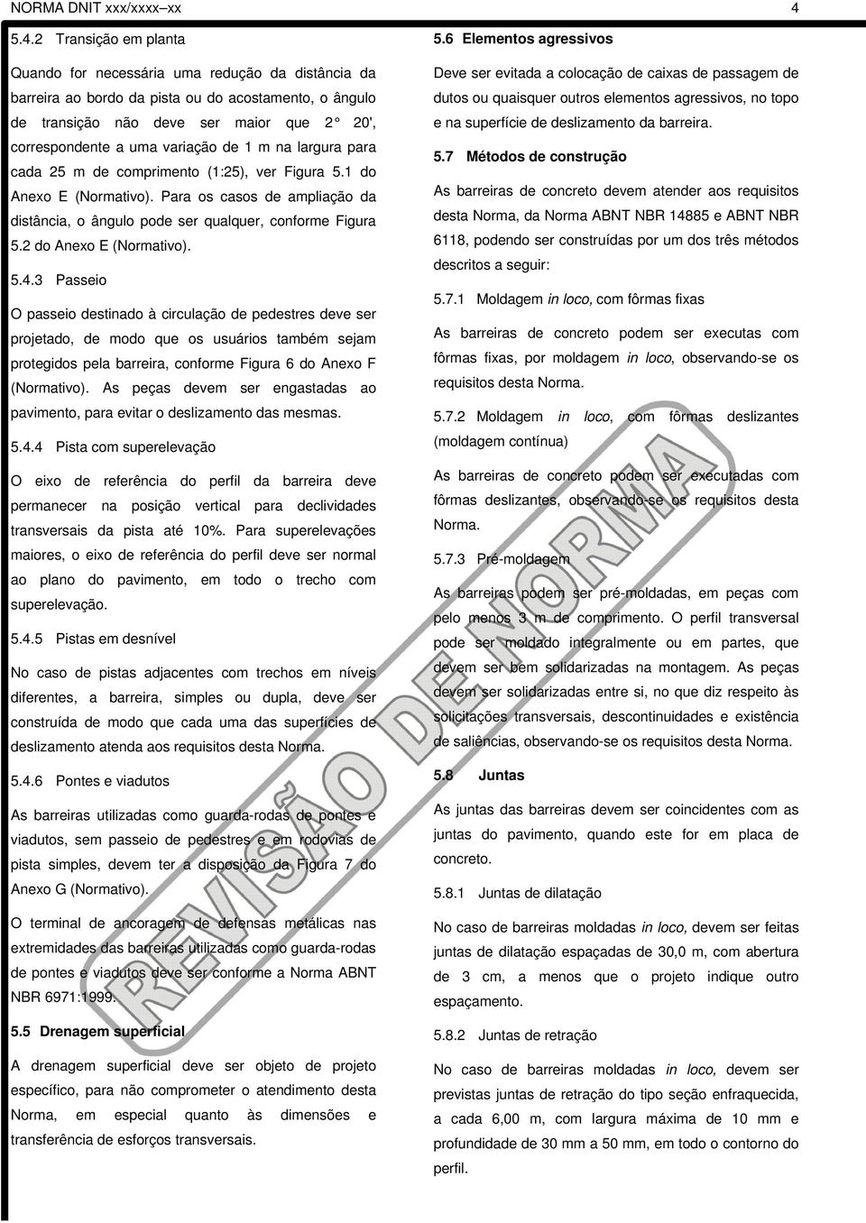 variação de 1 m na largura para cada 25 m de comprimento (1:25), ver Figura 5.1 do Anexo E (Normativo). Para os casos de ampliação da distância, o ângulo pode ser qualquer, conforme Figura 5.