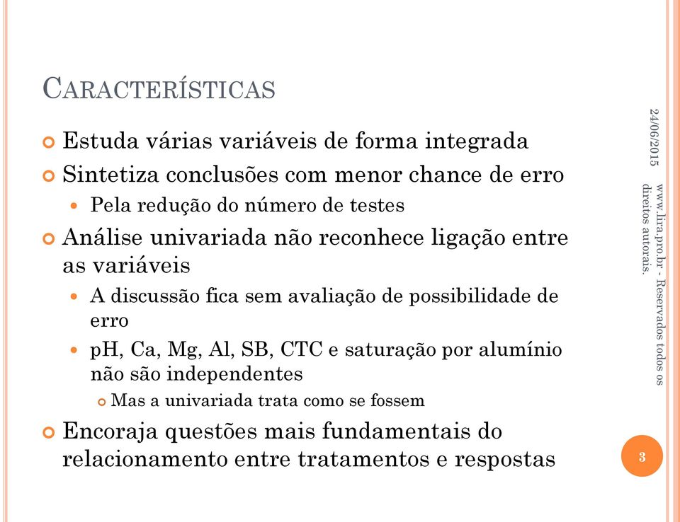 avaliação de possibilidade de erro ph, Ca, Mg, Al, SB, CTC e saturação por alumínio não são independentes Mas a