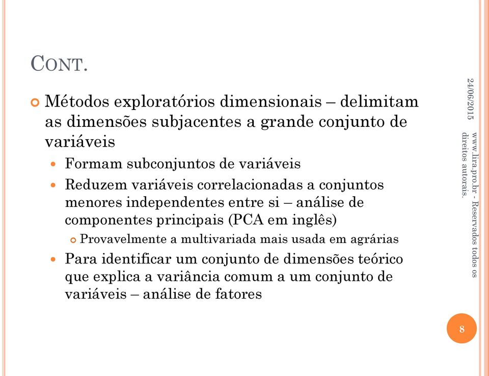 análise de componentes principais (PCA em inglês) Provavelmente a multivariada mais usada em agrárias Para