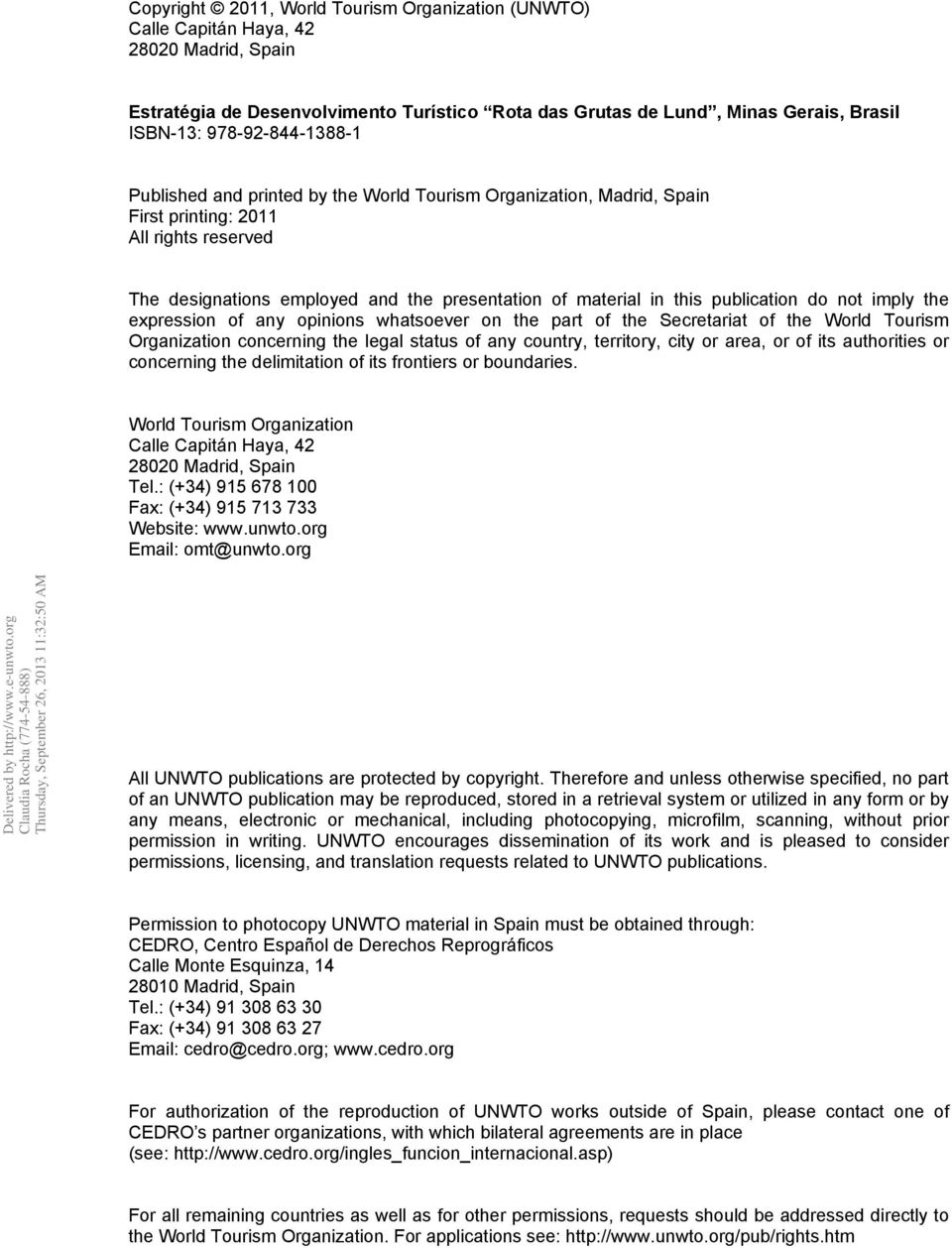 publication do not imply the expression of any opinions whatsoever on the part of the Secretariat of the World Tourism Organization concerning the legal status of any country, territory, city or