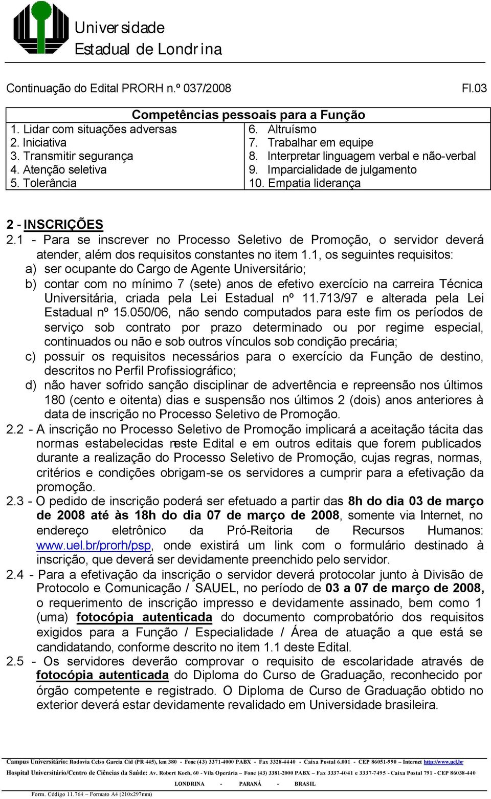 1 - Para se inscrever no Processo Seletivo de Promoção, o servidor deverá atender, além dos requisitos constantes no item 1.