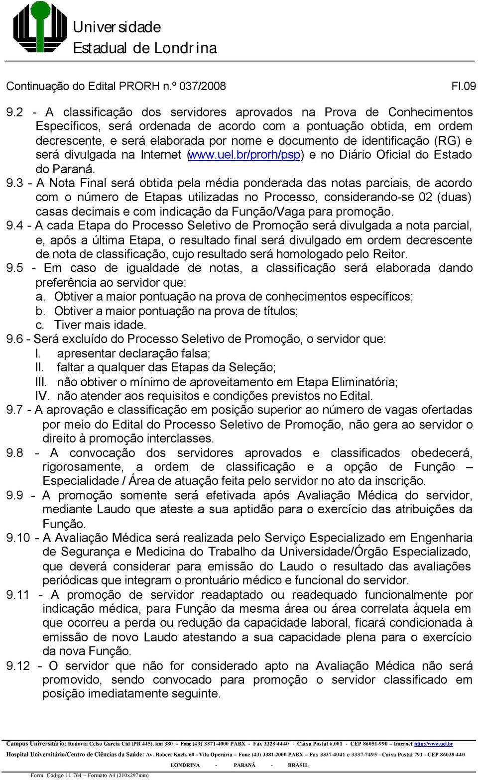 identificação (RG) e será divulgada na Internet (www.uel.br/prorh/psp) e no Diário Oficial do Estado do Paraná. 9.