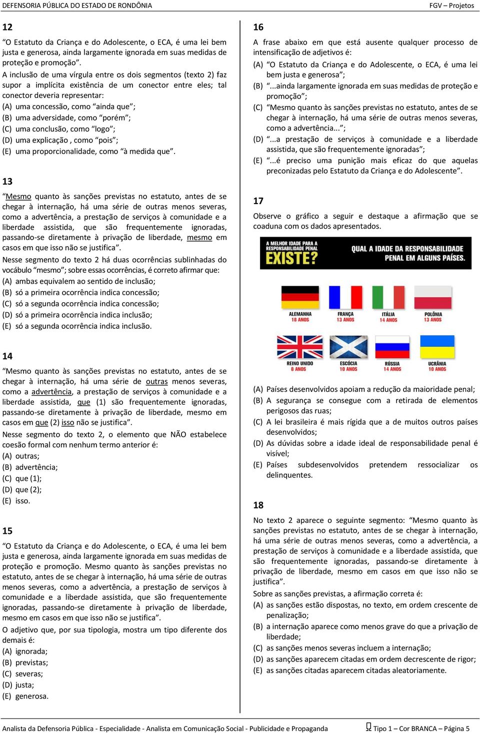 adversidade, como porém ; (C) uma conclusão, como logo ; (D) uma explicação, como pois ; (E) uma proporcionalidade, como à medida que.