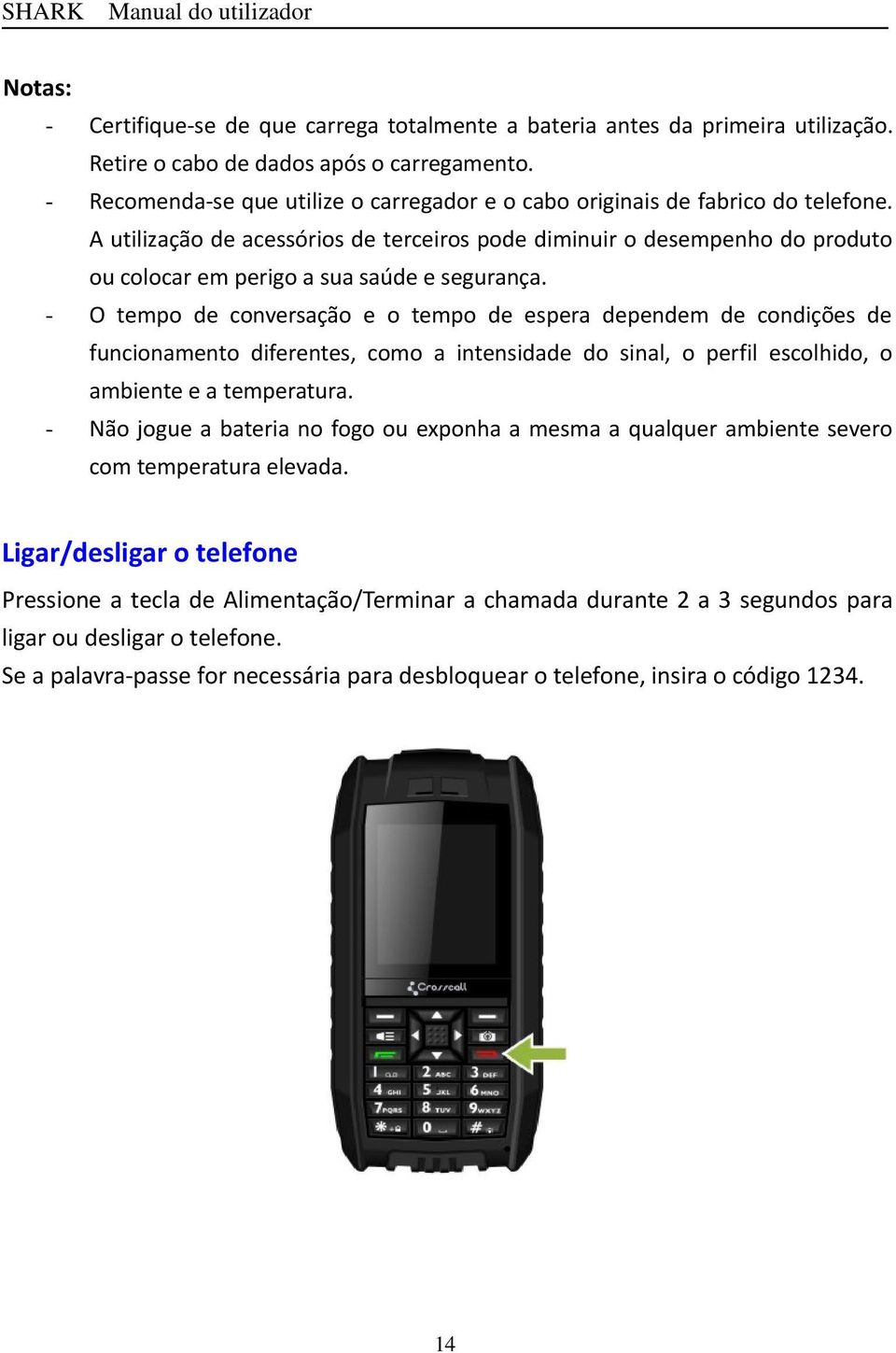 A utilização de acessórios de terceiros pode diminuir o desempenho do produto ou colocar em perigo a sua saúde e segurança.