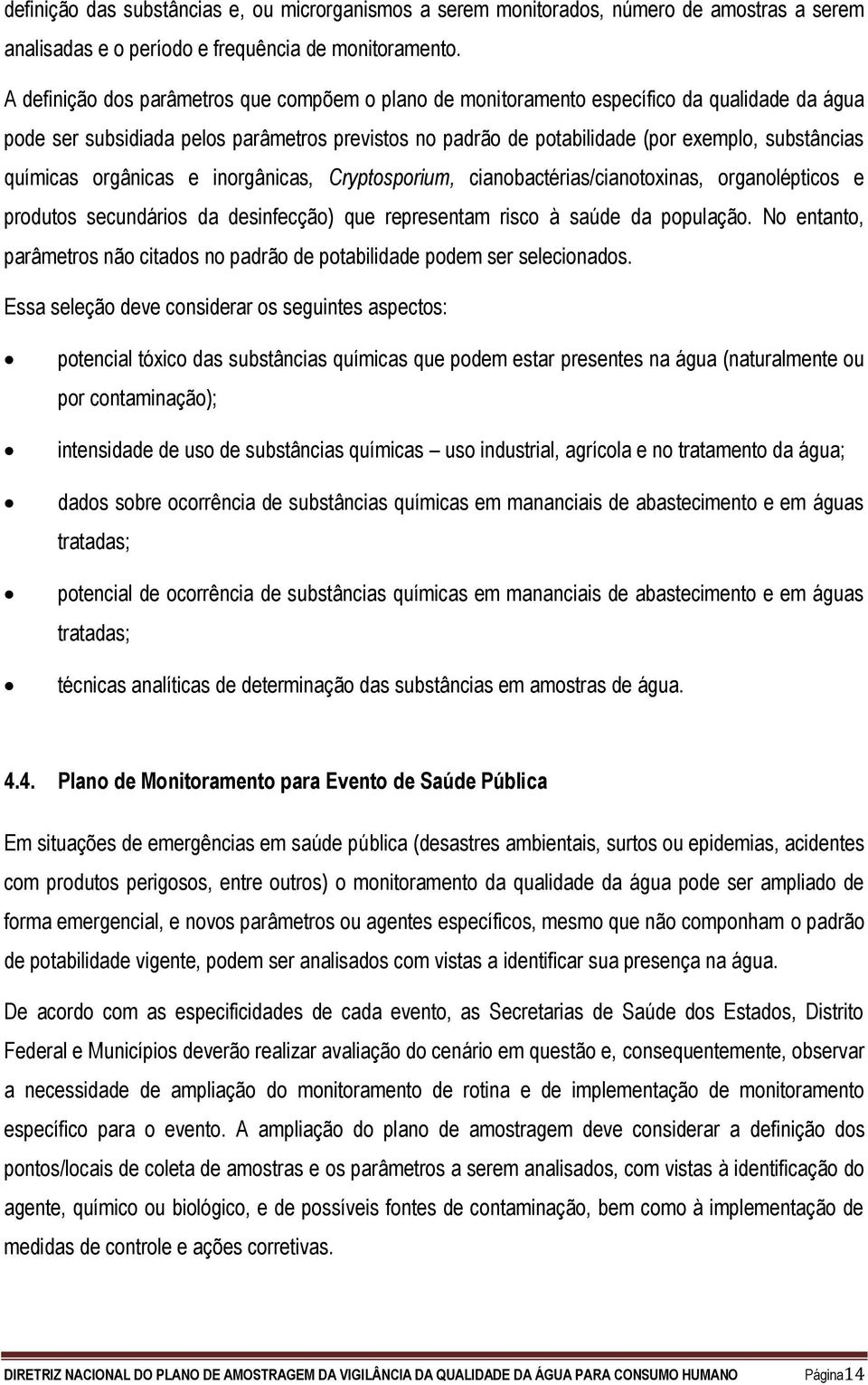 químicas orgânicas e inorgânicas, Cryptosporium, cianobactérias/cianotoxinas, organolépticos e produtos secundários da desinfecção) que representam risco à saúde da população.