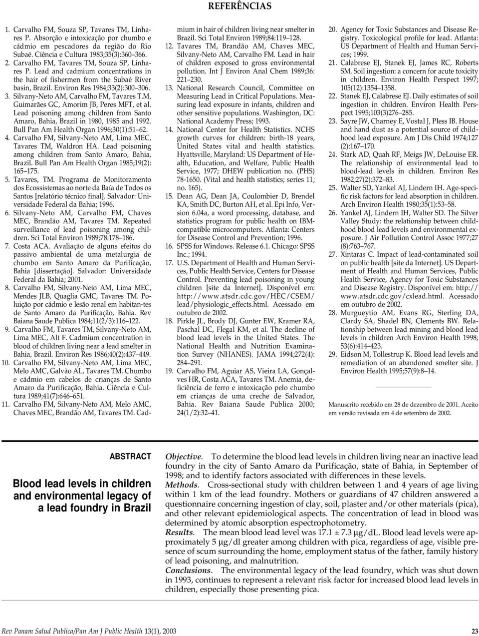 6. 3. Silvany-Neto AM, Carvalho FM, Tavares T.M, Guimarães GC, Amorim JB, Peres MFT, et al. Lead poisoning among children from Santo Amaro, Bahia, Brazil in 1980, 1985 and 1992.