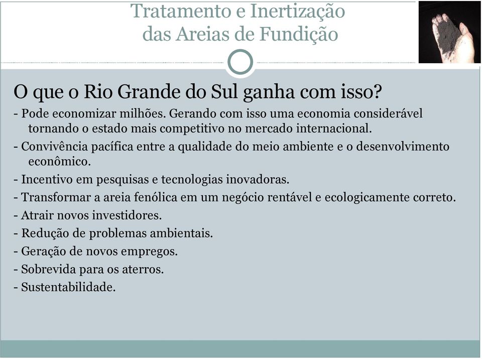 - Convivência pacífica entre a qualidade do meio ambiente e o desenvolvimento econômico.