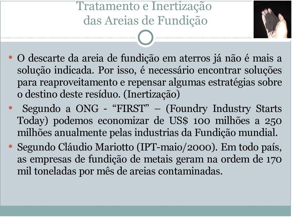 (Inertização) Segundo a ONG - FIRST (Foundry Industry Starts Today) podemos economizar de US$ 100 milhões a 250 milhões anualmente