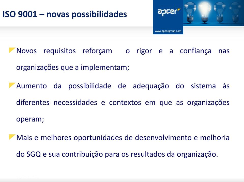 diferentes necessidades e contextos em que as organizações operam; Mais e melhores