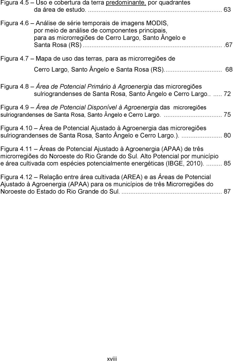 7 Mapa de uso das terras, para as microrregiões de Cerro Largo, Santo Ângelo e Santa Rosa (RS).... 68 Figura 4.