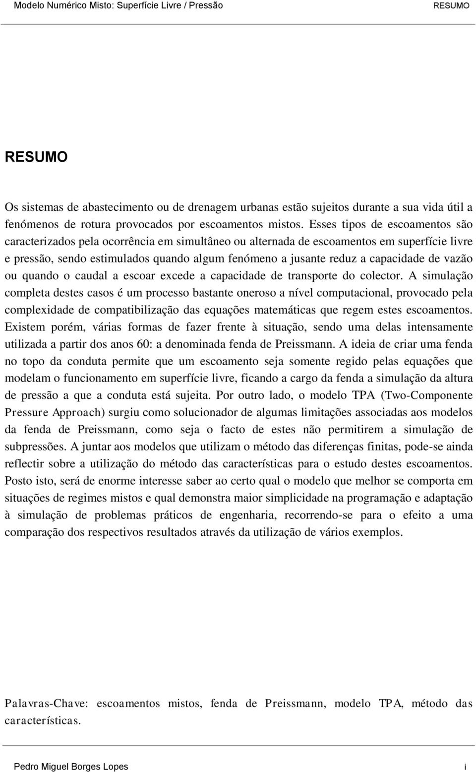 capacidade de vazão ou quando o caudal a escoar excede a capacidade de transporte do colector.