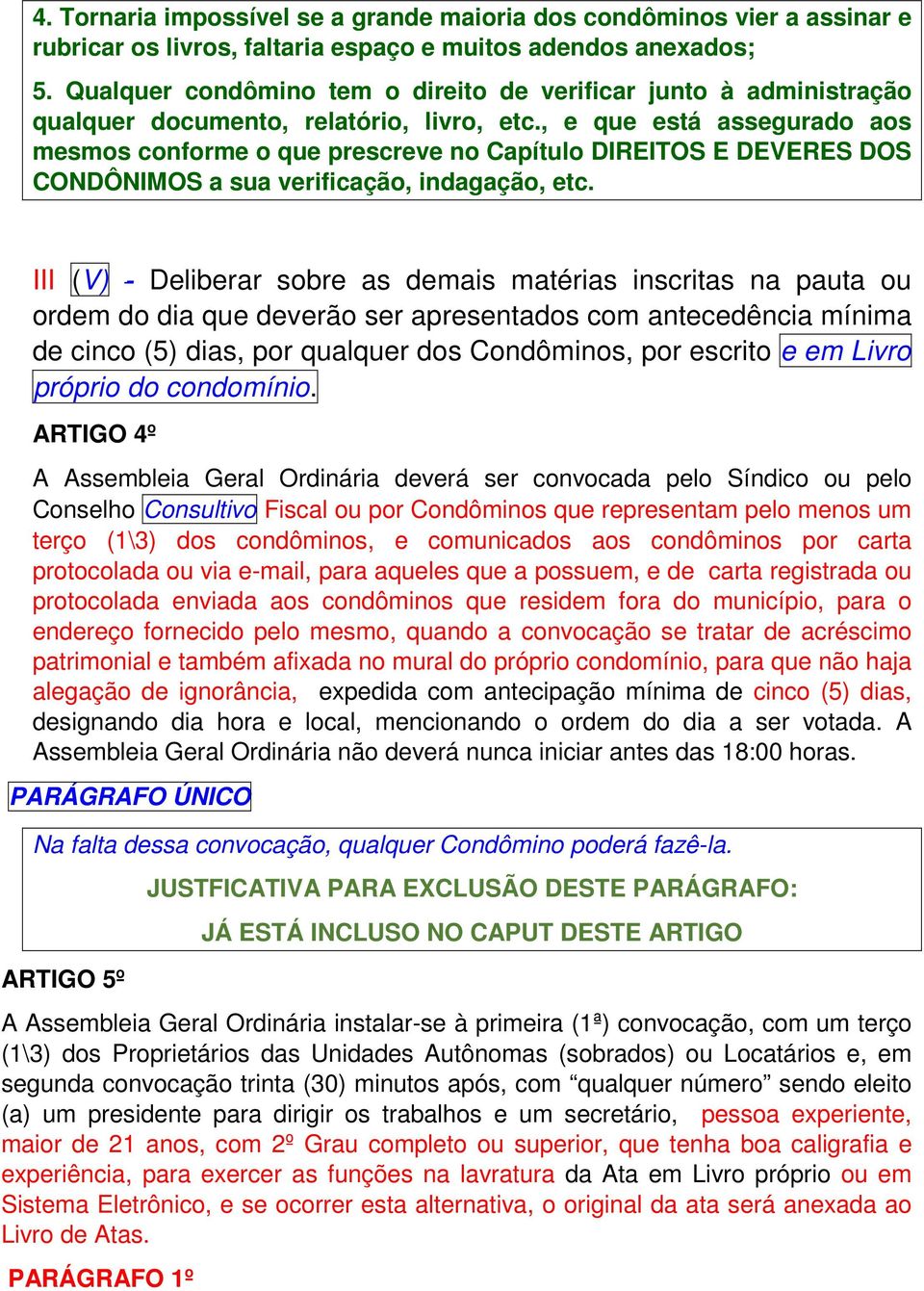 , e que está assegurado aos mesmos conforme o que prescreve no Capítulo DIREITOS E DEVERES DOS CONDÔNIMOS a sua verificação, indagação, etc.