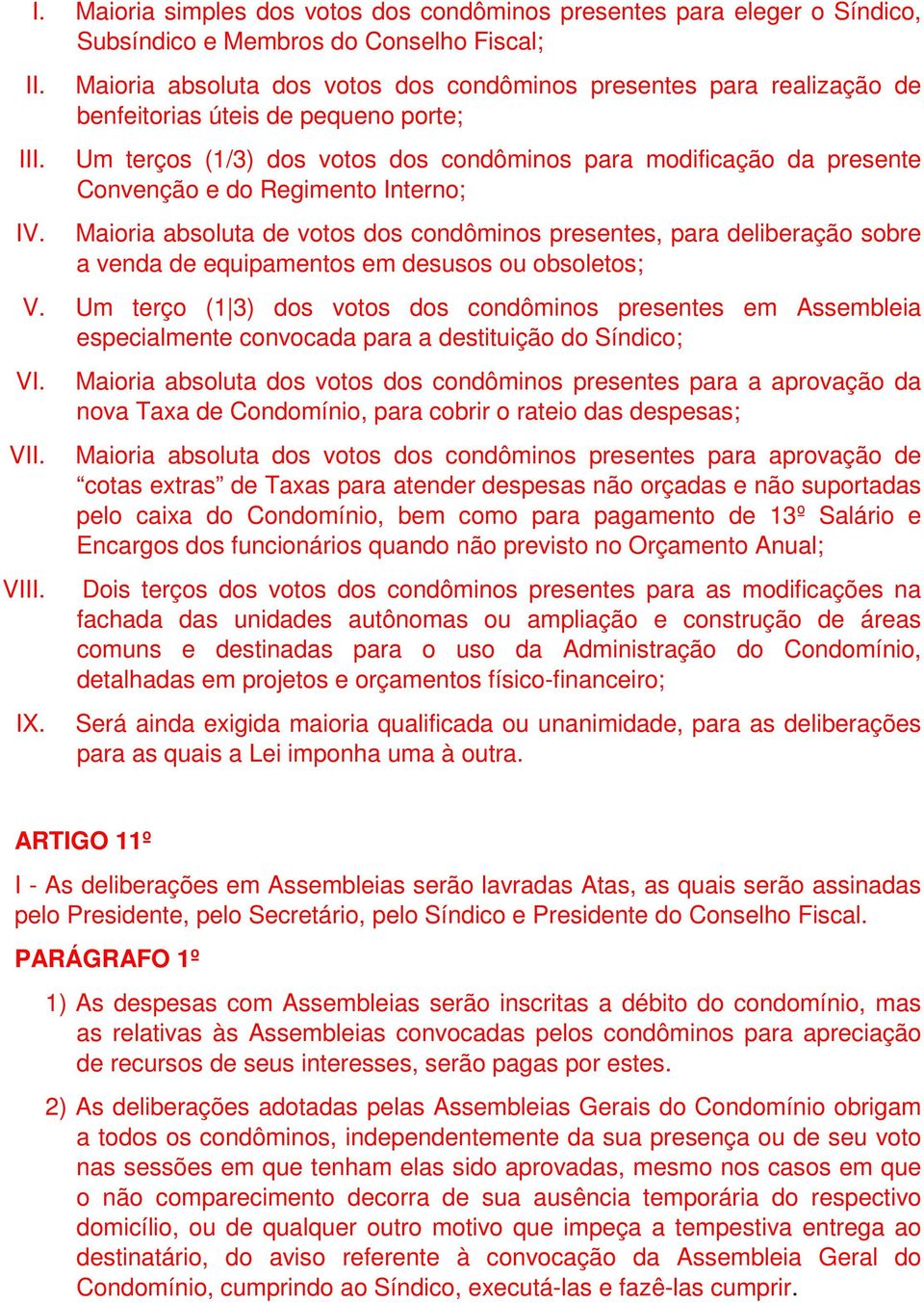 Regimento Interno; Maioria absoluta de votos dos condôminos presentes, para deliberação sobre a venda de equipamentos em desusos ou obsoletos; V.