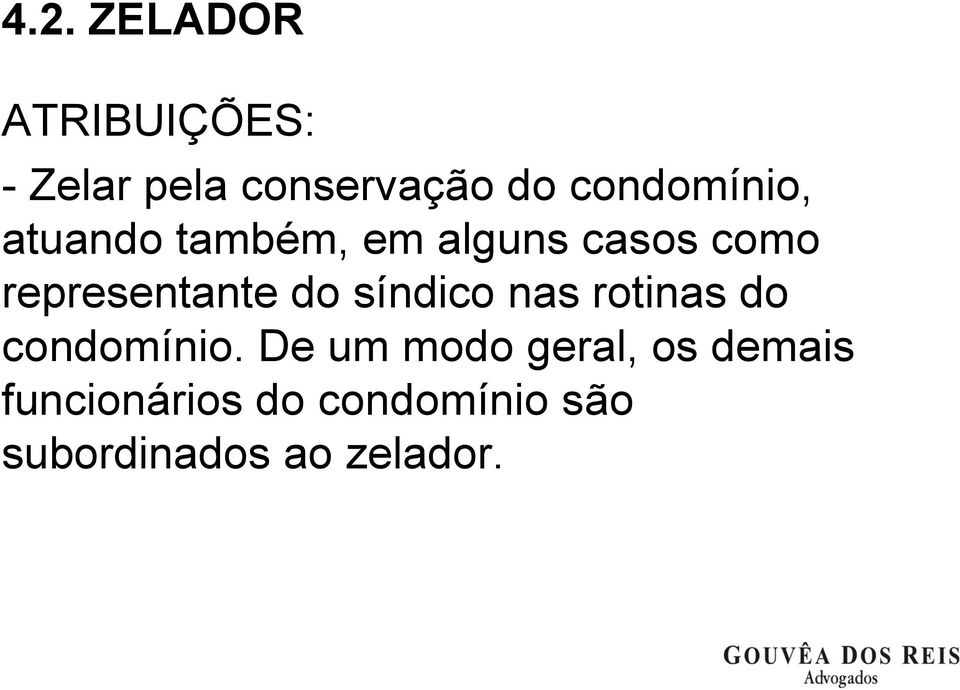 representante do síndico nas rotinas do condomínio.