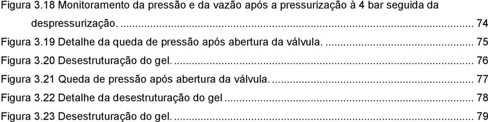 despressurização.... 74 19 Detalhe da queda de pressão após abertura da válvula.