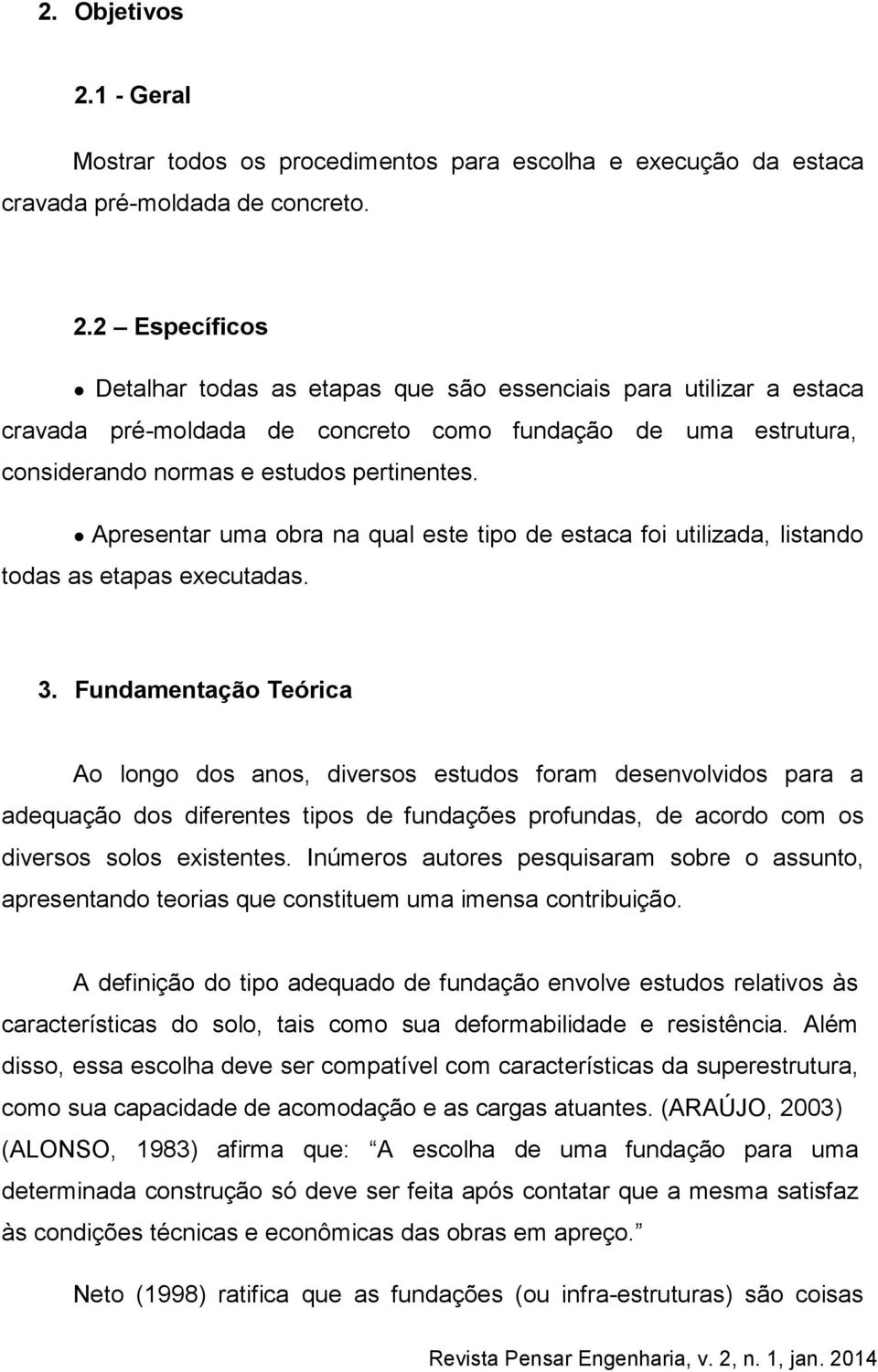 2 Específicos Detalhar todas as etapas que são essenciais para utilizar a estaca cravada pré-moldada de concreto como fundação de uma estrutura, considerando normas e estudos pertinentes.