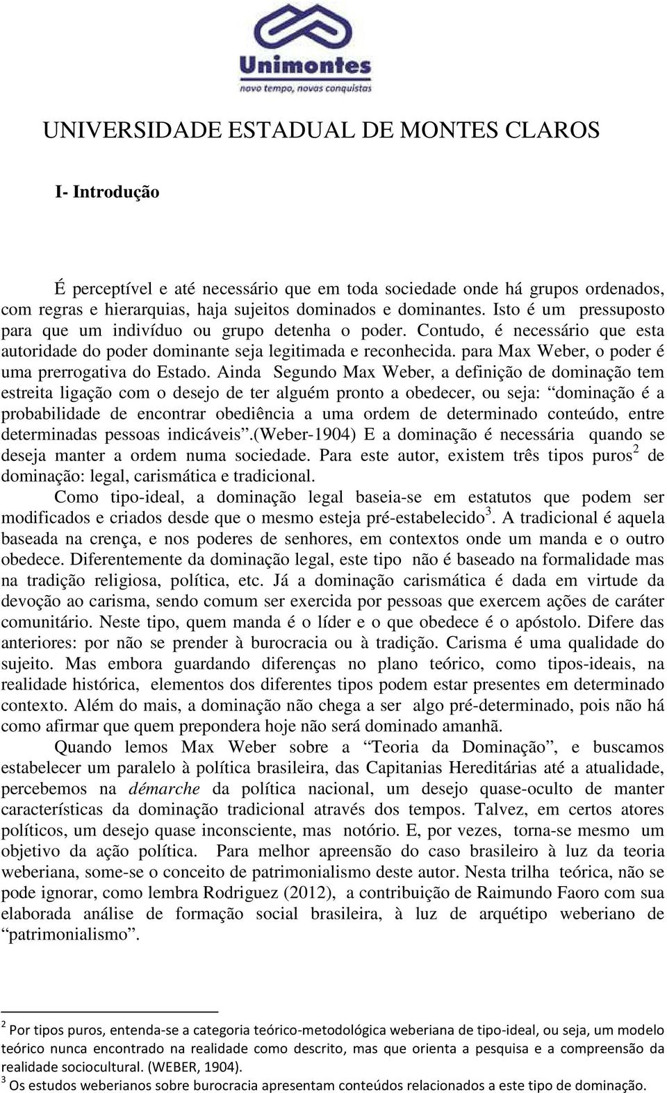 para Max Weber, o poder é uma prerrogativa do Estado.