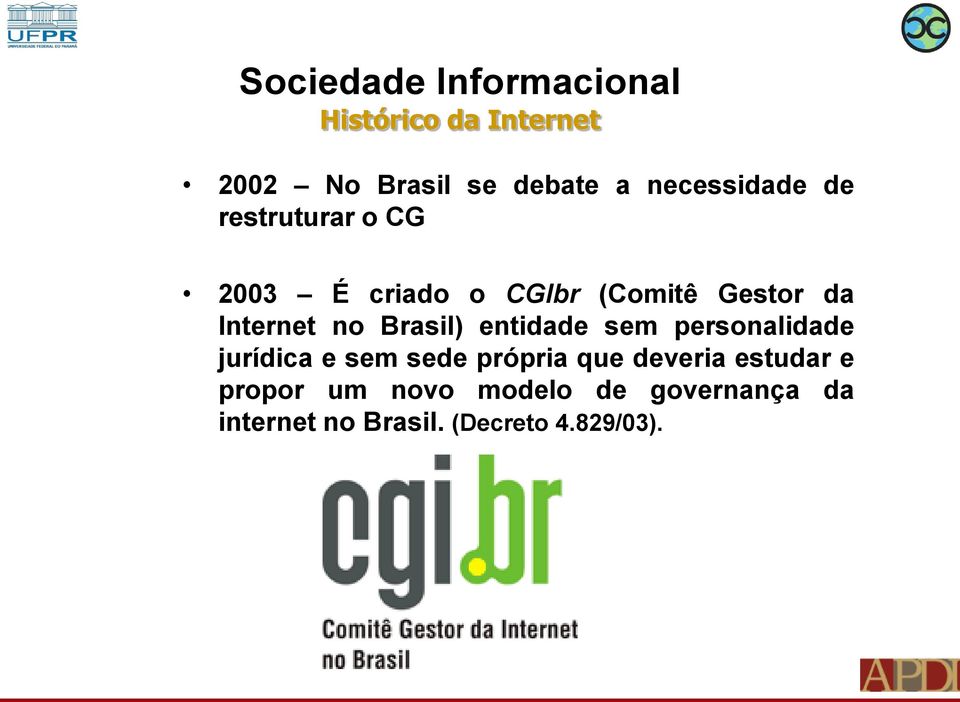 Internet no Brasil) entidade sem personalidade jurídica e sem sede própria que