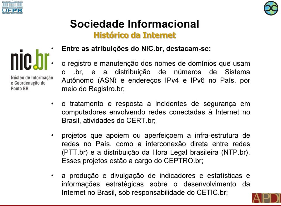 br; o tratamento e resposta a incidentes de segurança em computadores envolvendo redes conectadas à Internet no Brasil, atividades do CERT.