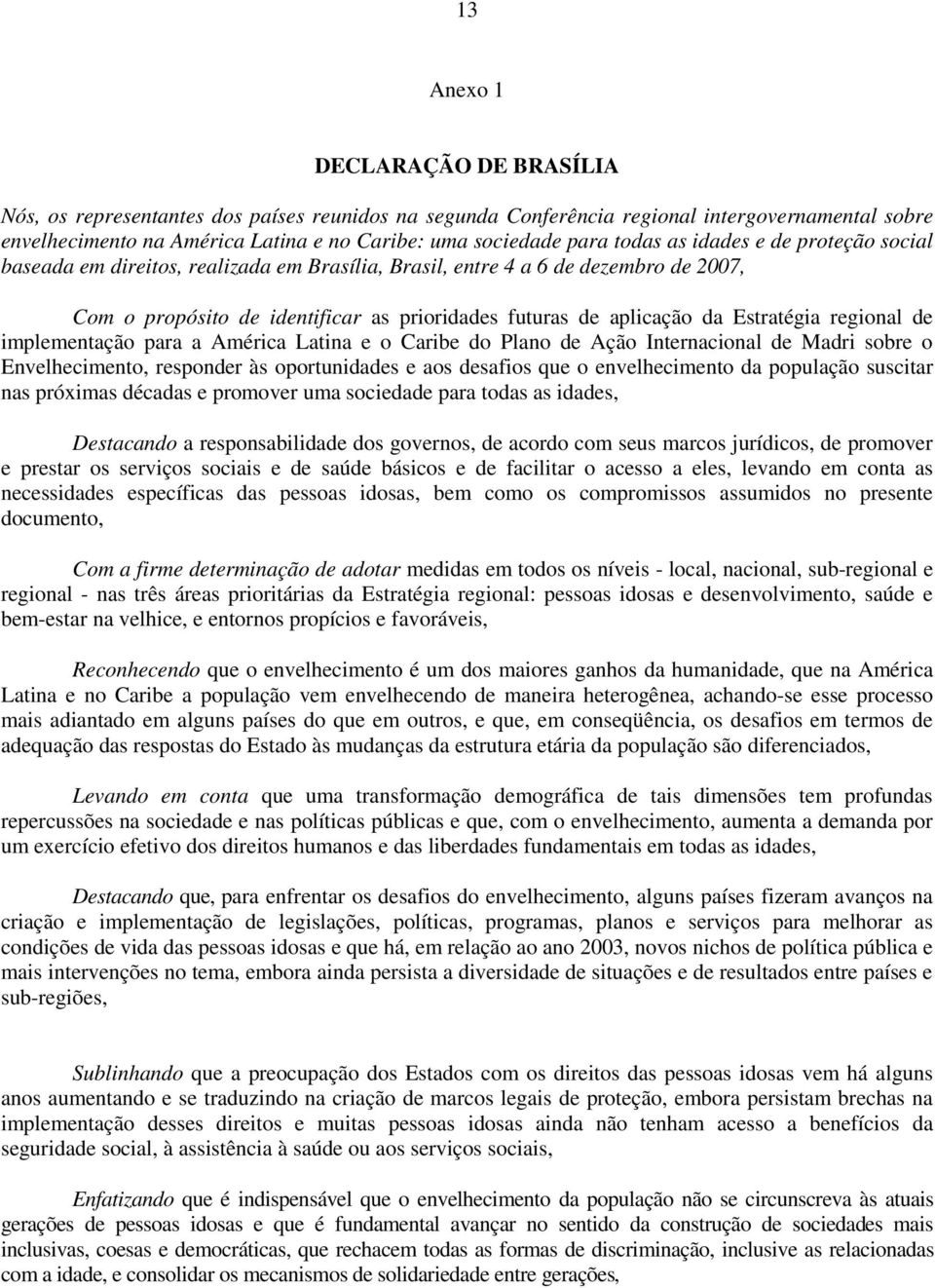 Estratégia regional de implementação para a América Latina e o Caribe do Plano de Ação Internacional de Madri sobre o Envelhecimento, responder às oportunidades e aos desafios que o envelhecimento da