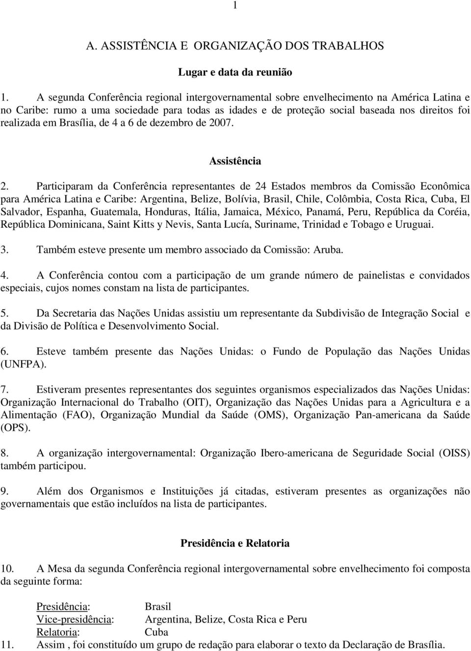 em Brasília, de 4 a 6 de dezembro de 2007. Assistência 2.