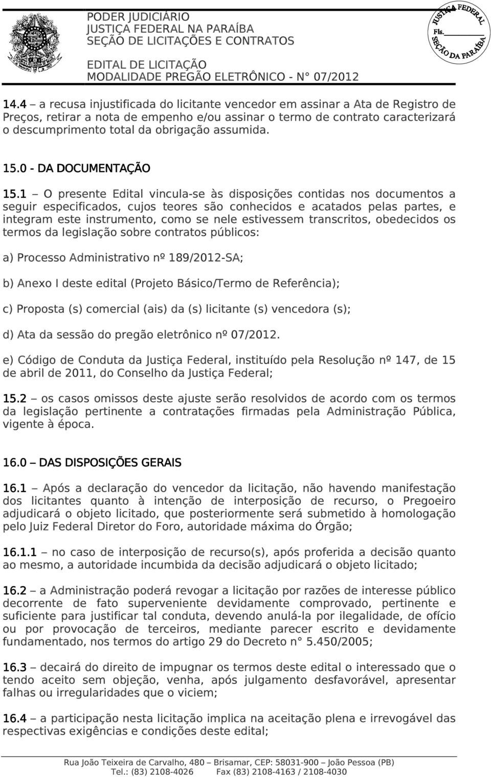 assumida. 15.0 - DA DOCUMENTAÇÃO 15.