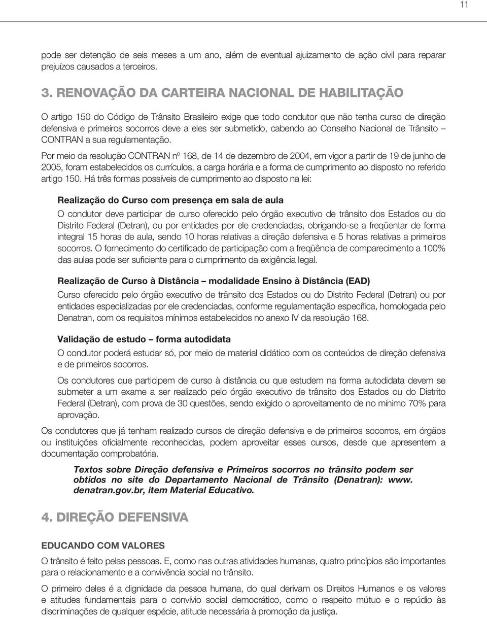 submetido, cabendo ao Conselho Nacional de Trânsito CONTRAN a sua regulamentação.