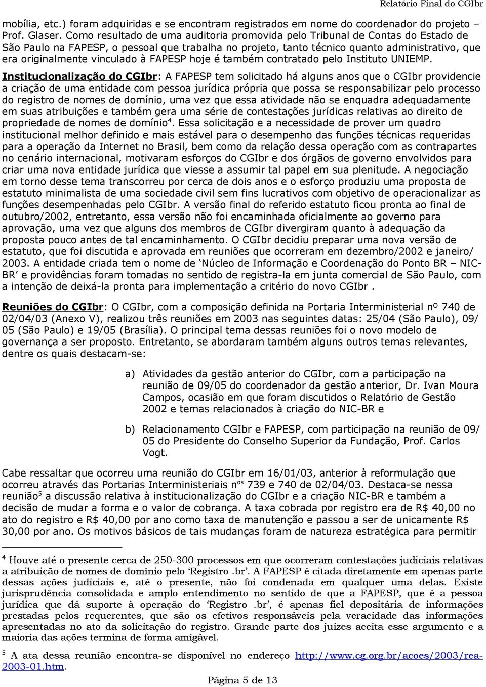 vinculado à FAPESP hoje é também contratado pelo Instituto UNIEMP.