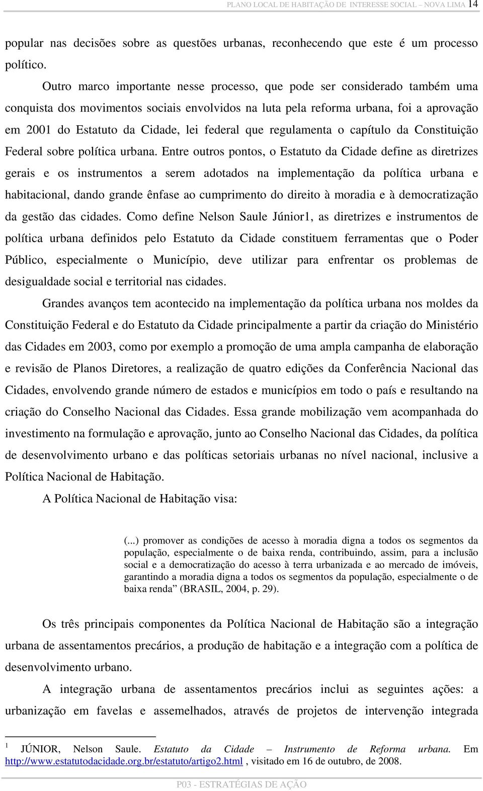 federal que regulamenta o capítulo da Constituição Federal sobre política urbana.