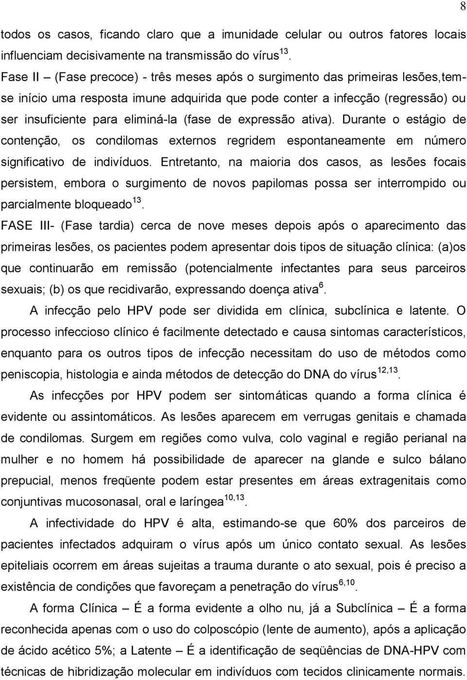 de expressão ativa). Durante o estágio de contenção, os condilomas externos regridem espontaneamente em número significativo de indivíduos.