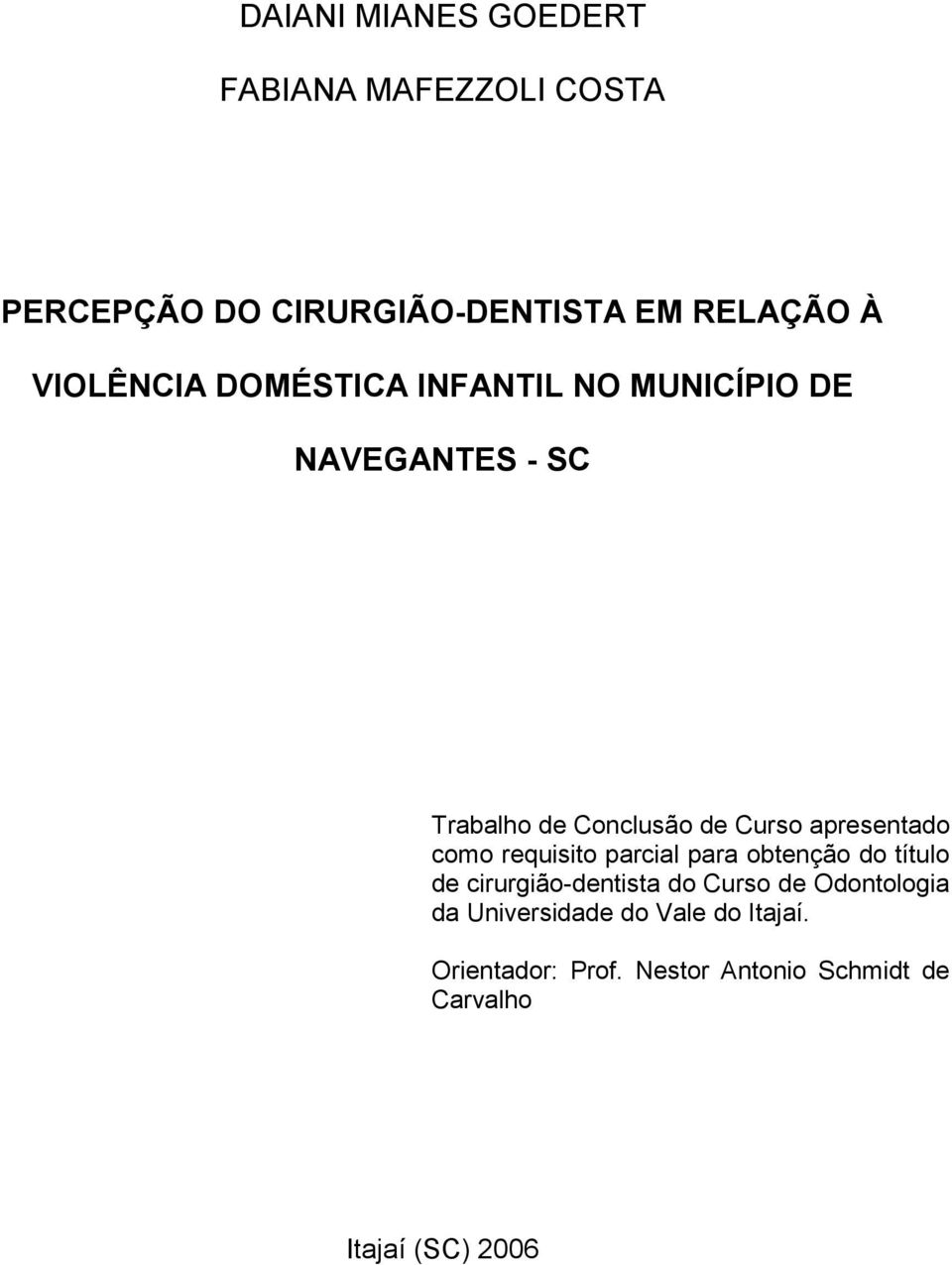 apresentado como requisito parcial para obtenção do título de cirurgião-dentista do Curso de