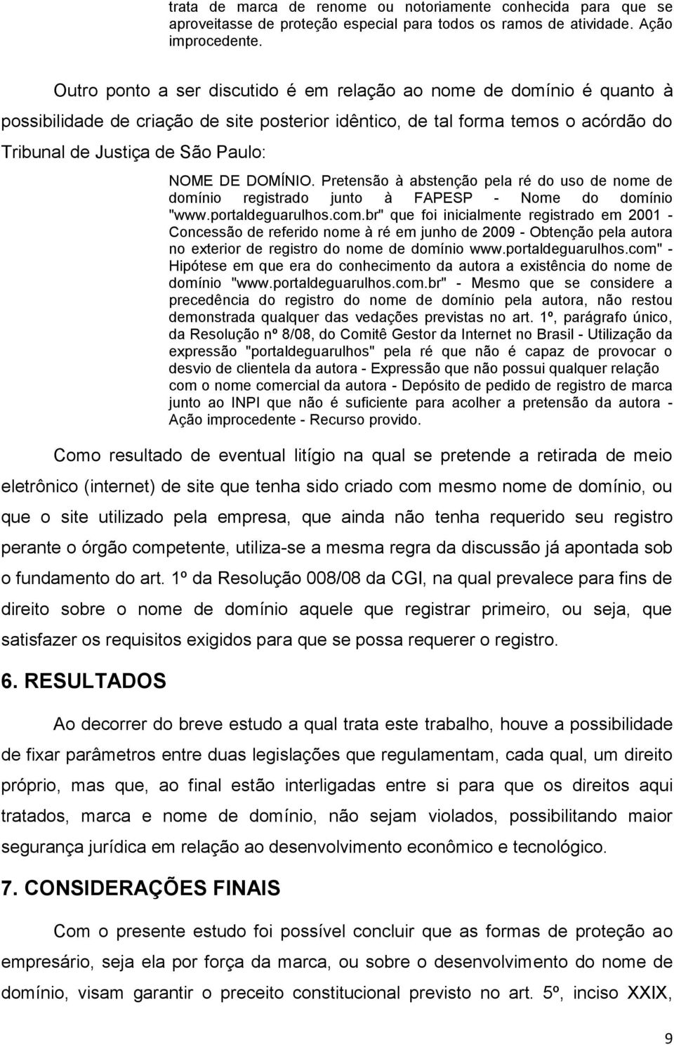 DOMÍNIO. Pretensão à abstenção pela ré do uso de nome de domínio registrado junto à FAPESP - Nome do domínio "www.portaldeguarulhos.com.