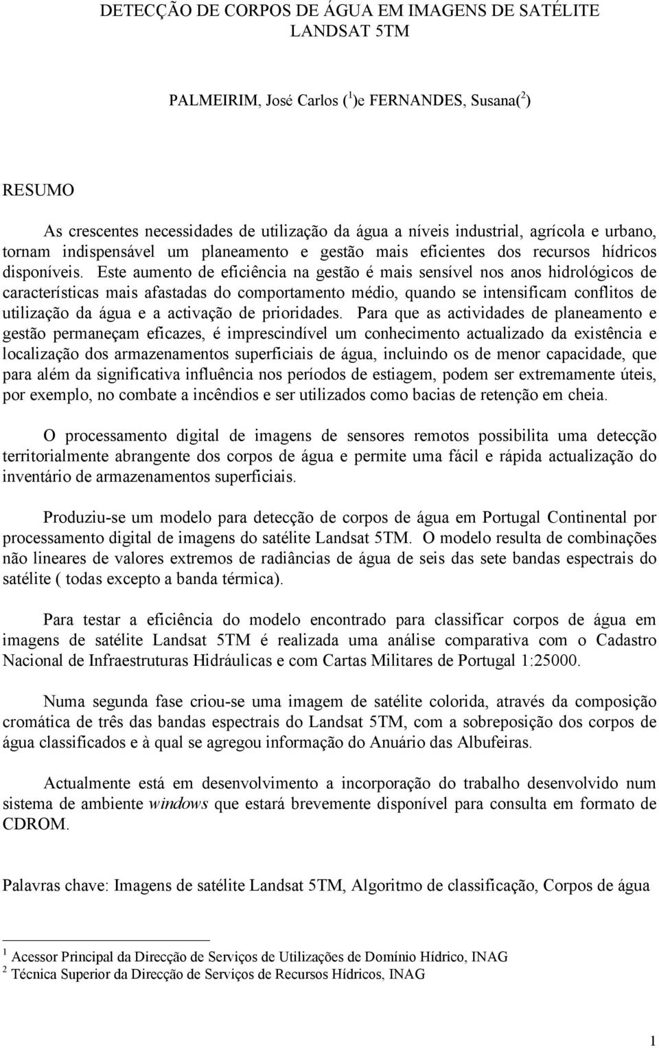 Este aumento de eficiência na gestão é mais sensível nos anos hidrológicos de características mais afastadas do comportamento médio, quando se intensificam conflitos de utilização da água e a