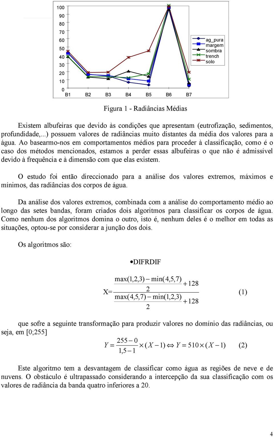 Ao basearmo-nos em comportamentos médios para proceder à classificação, como é o caso dos métodos mencionados, estamos a perder essas albufeiras o que não é admissível devido à frequência e à