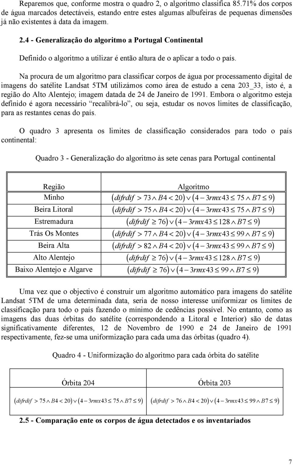 4 - Generalização do algoritmo a Portugal Continental Definido o algoritmo a utilizar é então altura de o aplicar a todo o país.