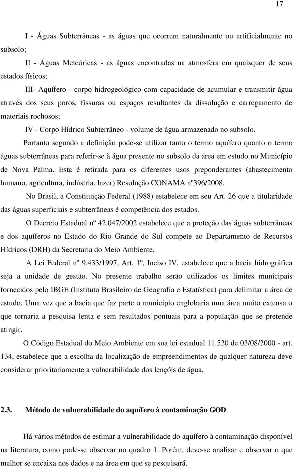 Hídrico Subterrâneo - volume de água armazenado no subsolo.