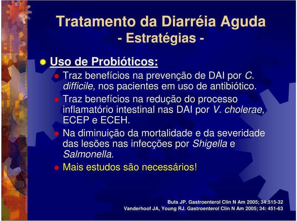 cholerae, ECEP e ECEH. Na diminuição da mortalidade e da severidade das lesões nas infecções por Shigella e Salmonella.