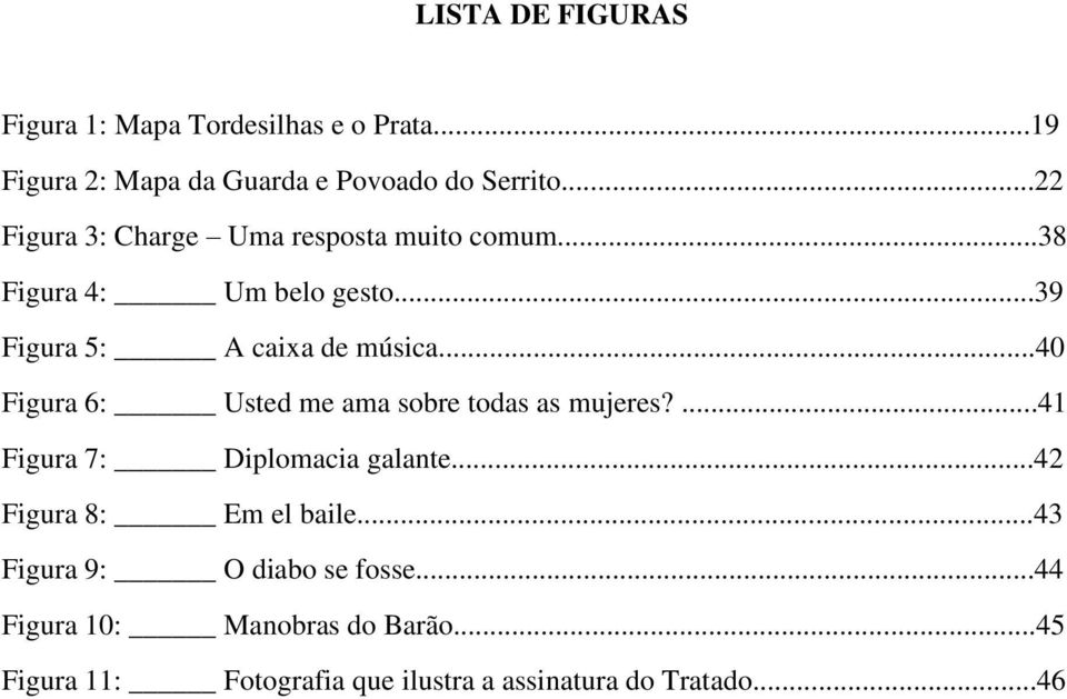 ..40 Figura 6: Usted me ama sobre todas as mujeres?...41 Figura 7: Diplomacia galante...42 Figura 8: Em el baile.