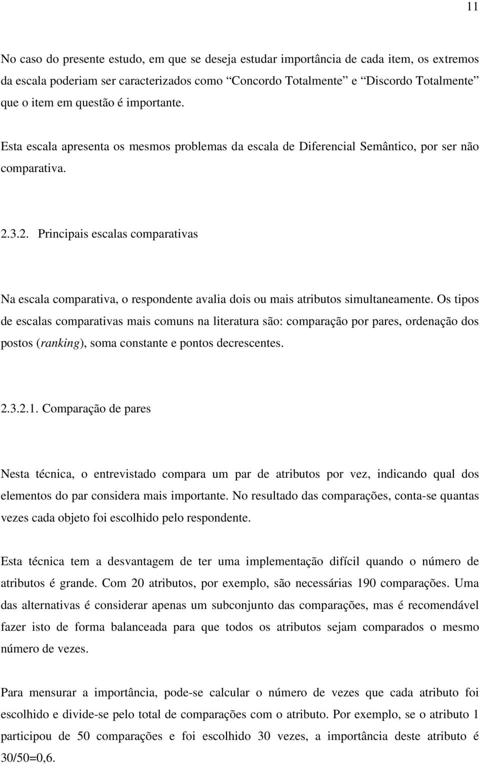 3.2. Principais escalas comparativas Na escala comparativa, o respondente avalia dois ou mais atributos simultaneamente.