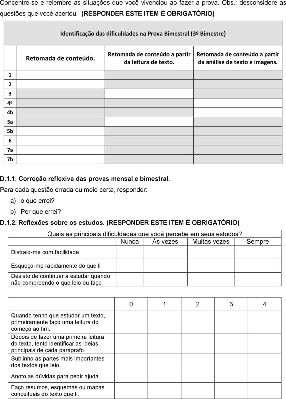 Retomada de conteúdo a partir da análise de texto e imagens. 1 2 3 4ª 4b 5a 5b 6 7a 7b D.1.1. Correção reflexiva das provas mensal e bimestral.