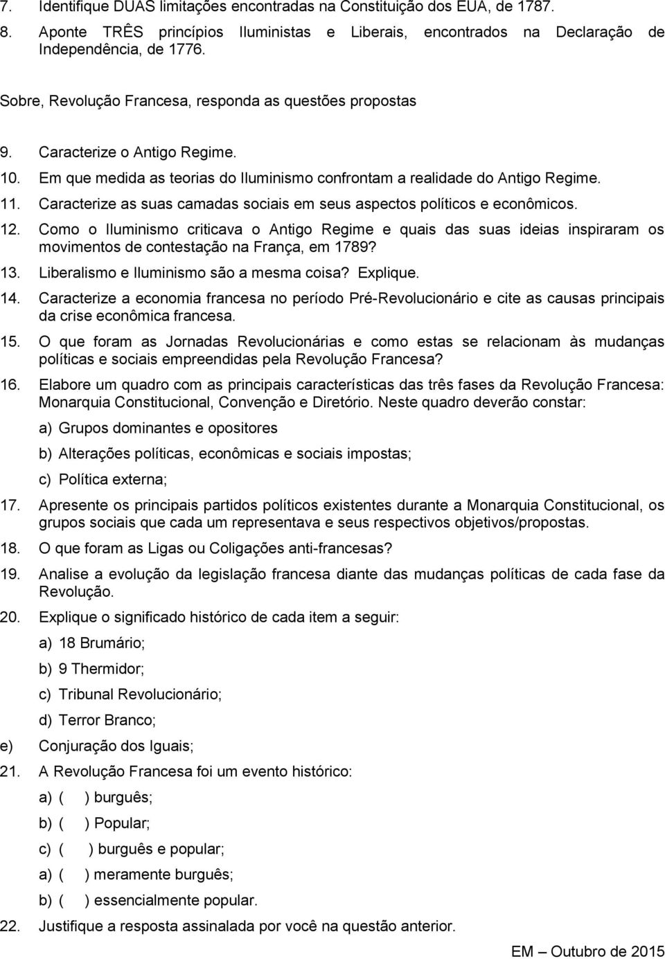 Caracterize as suas camadas sociais em seus aspectos políticos e econômicos. 12.