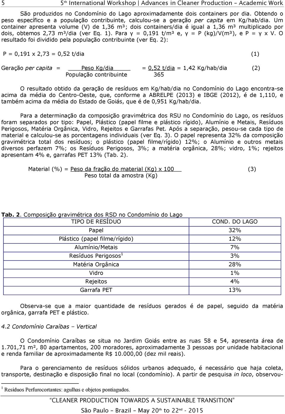 O resultado foi dividido pela população contribuinte (ver Eq.