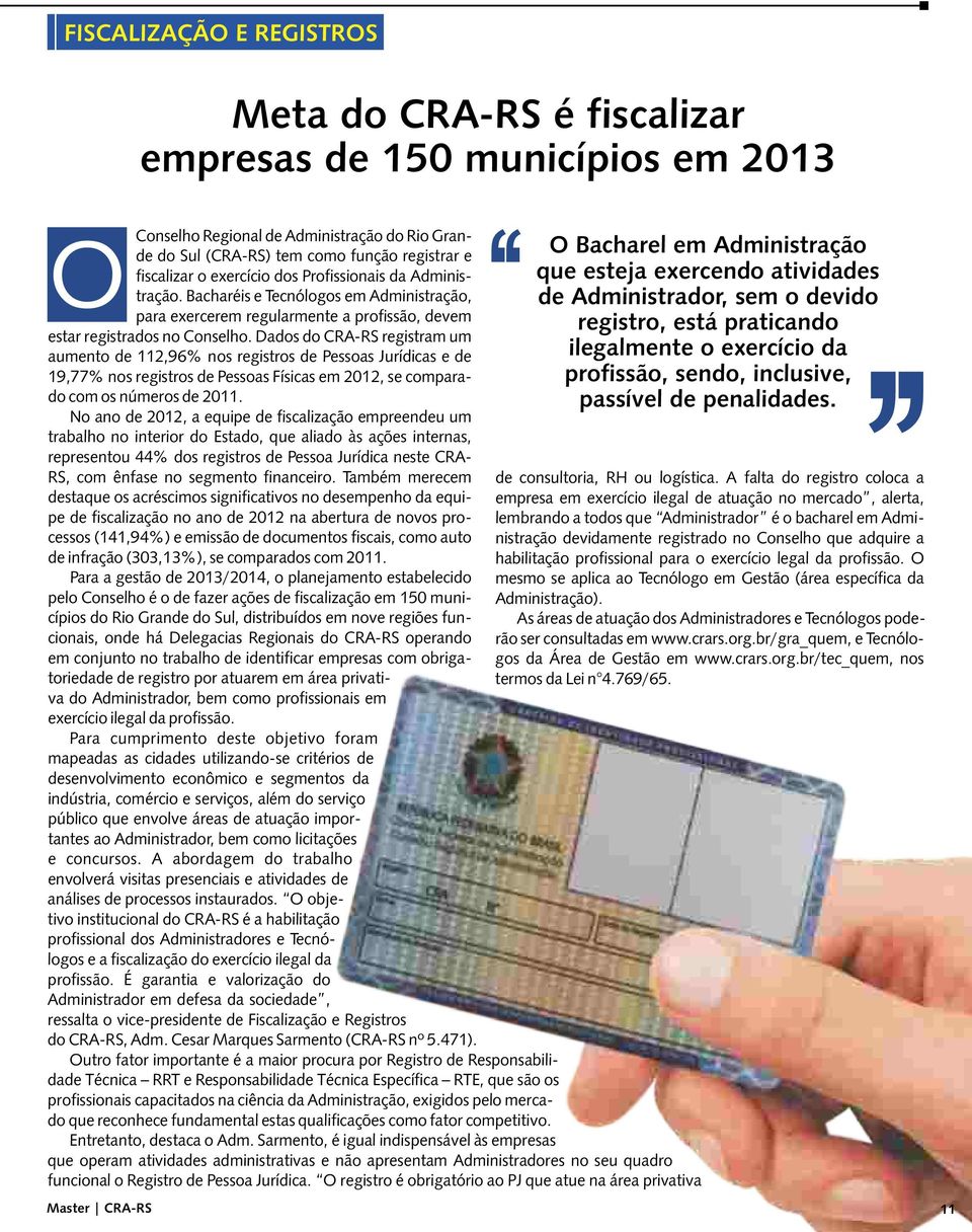 Dados do CRA-RS registram um aumento de 112,96% nos registros de Pessoas Jurídicas e de 19,77% nos registros de Pessoas Físicas em 2012, se comparado com os números de 2011.