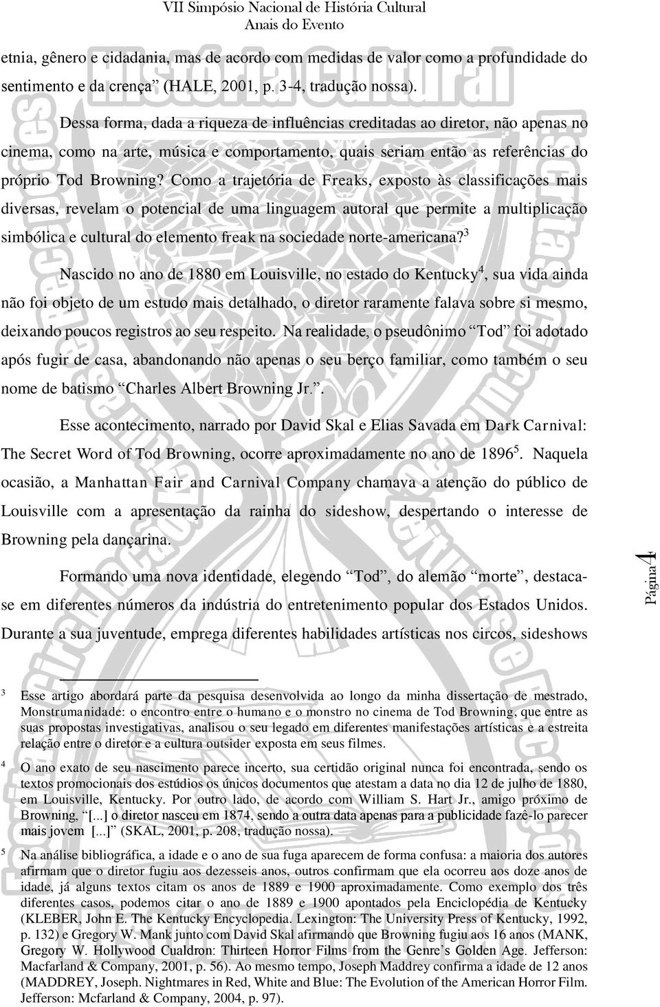 Como a trajetória de Freaks, exposto às classificações mais diversas, revelam o potencial de uma linguagem autoral que permite a multiplicação simbólica e cultural do elemento freak na sociedade