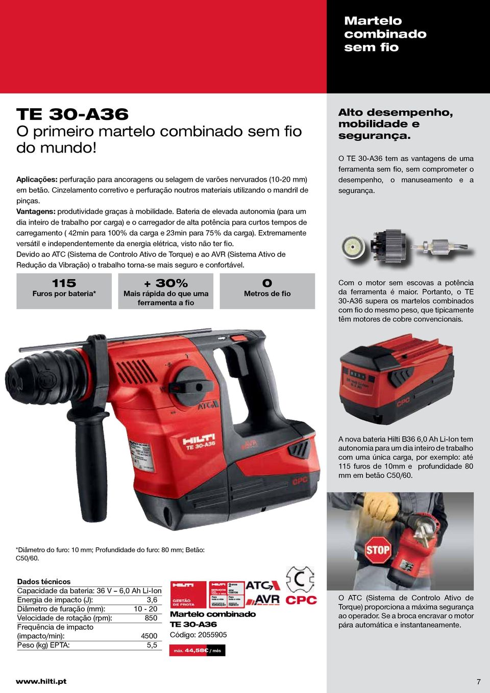 Bateria de elevada autonomia (para um dia inteiro de trabalho por carga) e o carregador de alta potência para curtos tempos de carregamento ( 42min para 100% da carga e 23min para 75% da carga).