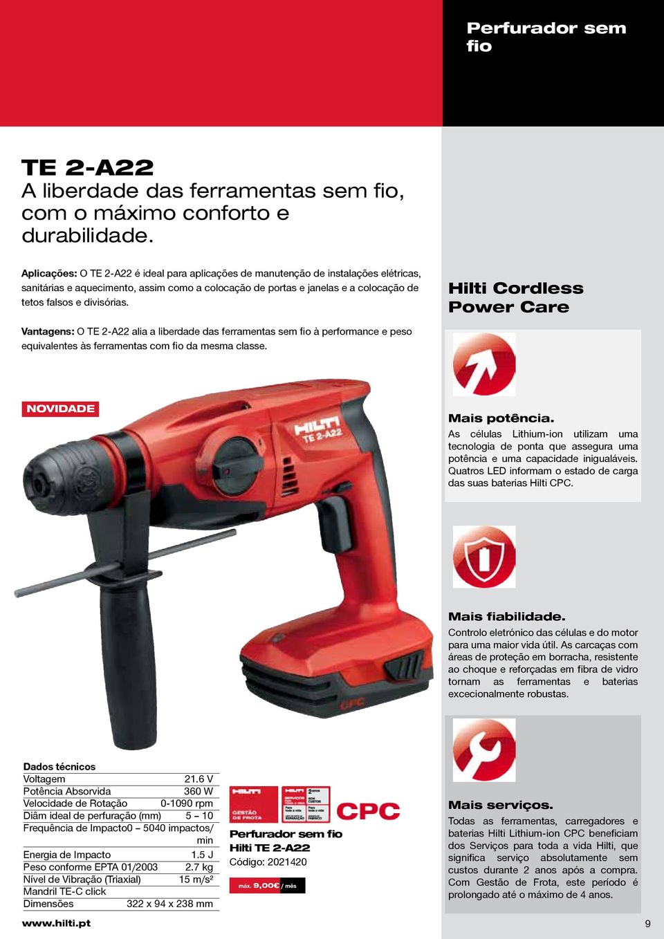 Hilti Cordless Power Care Vantagens: O TE 2-A22 alia a liberdade das ferramentas sem fio à performance e peso equivalentes às ferramentas com fio da mesma classe. NOVIDADE Mais potência.