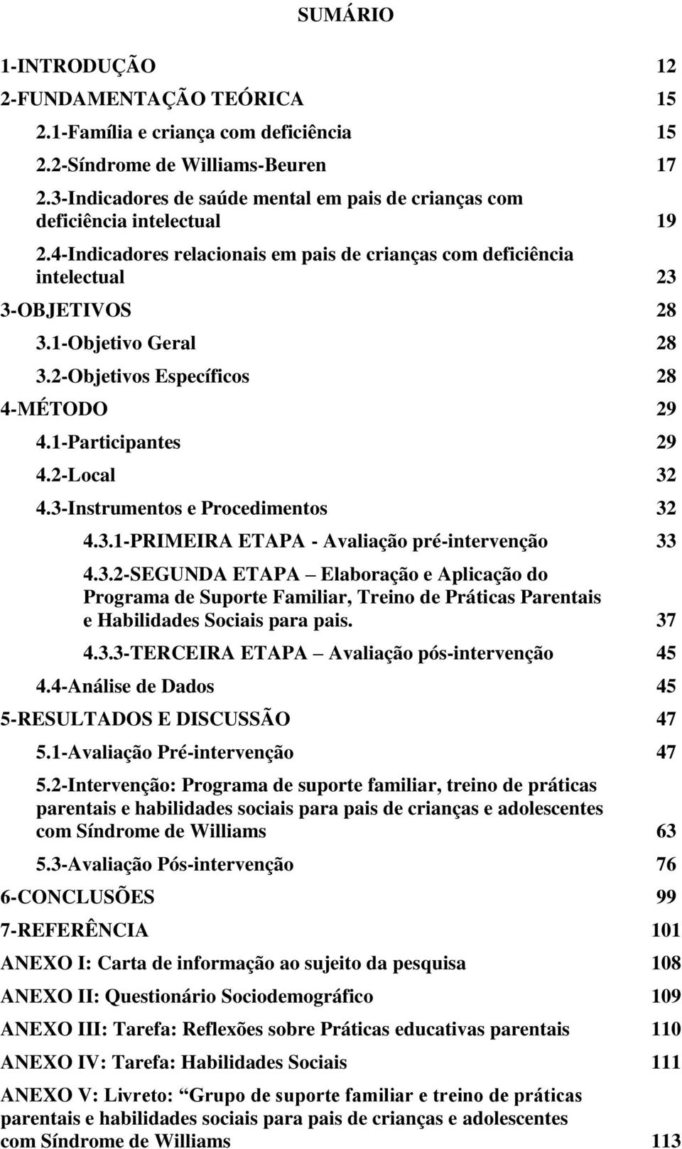 2-Objetivos Específicos 28 4-MÉTODO 29 4.1-Participantes 29 4.2-Local 32