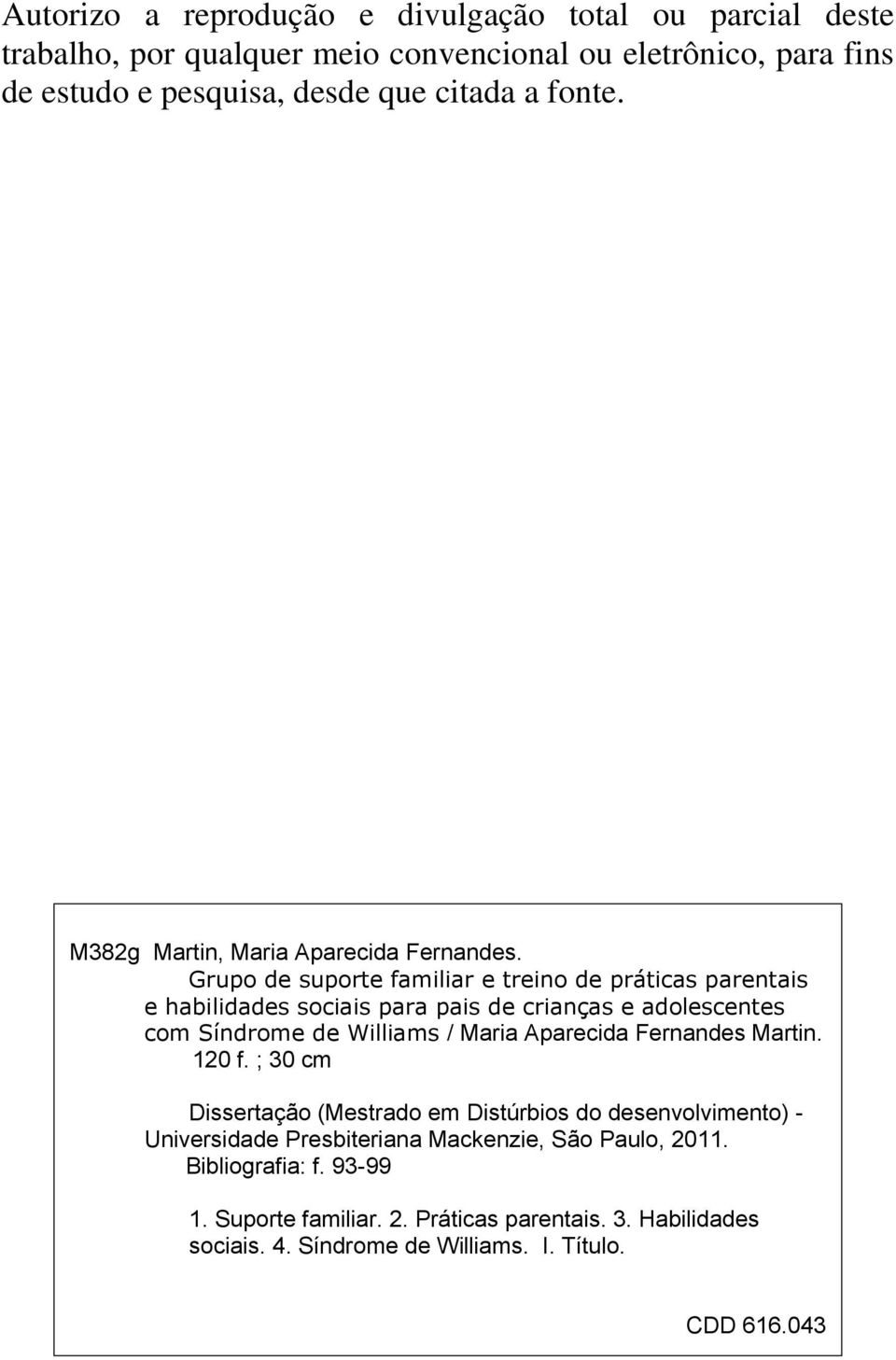 Grupo de suporte familiar e treino de práticas parentais e habilidades sociais para pais de crianças e adolescentes com Síndrome de Williams / Maria Aparecida